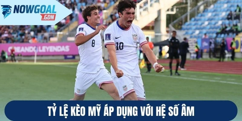 Tỷ lệ kèo Mỹ áp dụng với hệ số âm