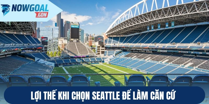 Lợi thế khi chọn Seattle để làm căn cứ